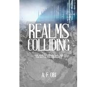 REALMS COLLIDING: One Man, Two Kingdoms, and The Battle for Dominance