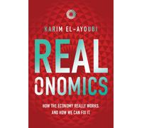 Realonomics : How the Economy Really Works, And How We Can Fix It