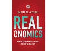 Realonomics: How the Economy Really Works, And How We Can Fix It