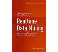 Realtime Data Mining: Self-Learning Techniques for Recommendation Engines (Applied and Numerical Harmonic Analysis)