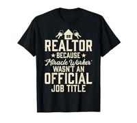 Realtor Because Miracle Worker Wasn't An Official Job Title T-Shirt