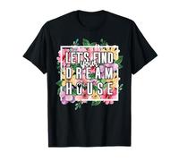 Realtor Flower Floral Let's Find Your Dream Home T-Shirt