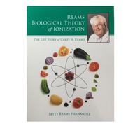 Reams Biological Theory of Ionization - The Life of Carey A. Reams (A Biography Only)