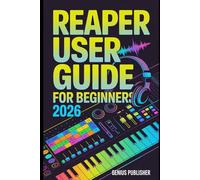 Reaper user guide for beginners 2026: A Step-by-Step Beginner’s Manual for Recording, Mixing, MIDI Editing, and Professional Audio Production