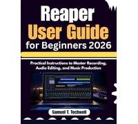 Reaper User Guide for Beginners 2026: Practical Instructions to Master Recording, Audio Editing, and Music Production