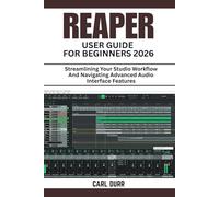 REAPER USER GUIDE FOR BEGINNERS 2026: Streamlining Your Studio Workflow And Navigating Advanced Audio Interface Features