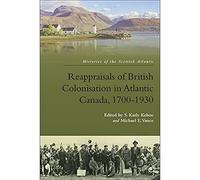 Reappraisals of British Colonisation in Atlantic Canada, 1700-1930 (Histories of the Scottish North Atlantic)