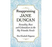 Reappraising Jane Duncan: Sexuality, Race and Colonialism in the My Friends Novels