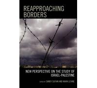 Reapproaching Borders : New Perspectives on the Study of Israel-Palestine