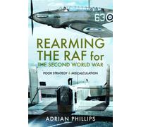 Rearming the RAF for the Second World War : Poor Strategy and Miscalculation