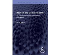 Reason and Common Sense : An Enquiry into Some Problems of Philosophy