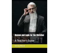 Reason and Logic for the Christian: A Teacher's Guide