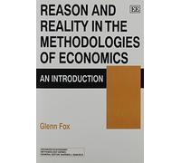 Reason and Reality in the Methodologies of Economics: An Introduction (Advances in Economic Methodology series)
