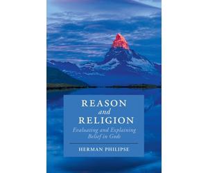 Reason and Religion : Evaluating and Explaining Belief in Gods