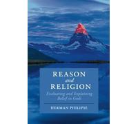 Reason and Religion: Evaluating and Explaining Belief in Gods (Cambridge Studies in Religion, Philosophy, and Society)
