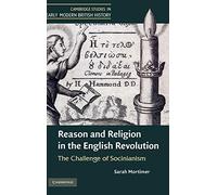 Reason and Religion in the English Revolution: The Challenge of Socinianism (Cambridge Studies in Early Modern British History)