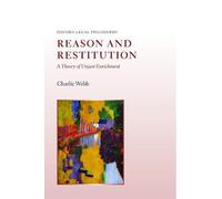 Reason and Restitution: A Theory of Unjust Enrichment (Oxford Legal Philosophy)