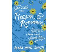 Reason and Romance: A Contemporary Retelling of Sense and Sensibility (The Jane Austen Series)