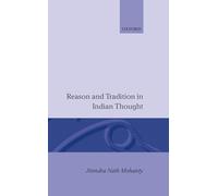 Reason and Tradition in Indian Thought: An Essay on the Nature of Indian Philosophical Thinking