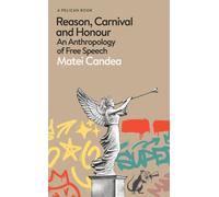 Reason, Carnival and Honour : An Anthropology of Free Speech
