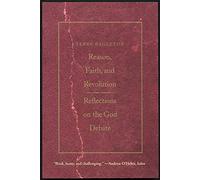 Reason, Faith, and Revolution: Reflections on the God Debate (Terry Lectures)