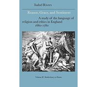 Reason, Grace, and Sentiment v2: A Study of the Language of Religion and Ethics in England, 1660-1780: 37 (Cambridge Studies in Eighteenth-Century English Literature and Thought, Series Number 37)
