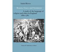 Reason, Grace, and Sentiment: Volume 2, Shaftesbury to Hume: A Study of the Language of Religion and Ethics in England, 1660-1780: 37 (Cambridge ... Literature and Thought, Series Number 37)
