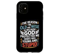 Reason I'm Old & Wise Cause God Protected Me Jesus Lovers Case for iPhone 11