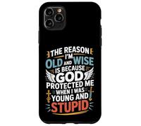 Reason I'm Old & Wise Cause God Protected Me Jesus Lovers Case for iPhone 11 Pro Max
