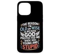 Reason I'm Old & Wise Cause God Protected Me Jesus Lovers Case for iPhone 13 Pro Max