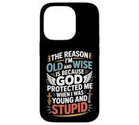 Reason I'm Old & Wise Cause God Protected Me Jesus Lovers Case for iPhone 14 Pro