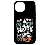 Reason I'm Old & Wise Cause God Protected Me Jesus Lovers Case for iPhone 15