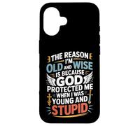 Reason I'm Old & Wise Cause God Protected Me Jesus Lovers Case for iPhone 16