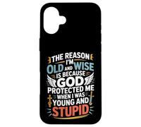 Reason I'm Old & Wise Cause God Protected Me Jesus Lovers Case for iPhone 16 Plus