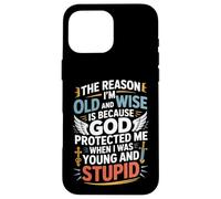 Reason I'm Old & Wise Cause God Protected Me Jesus Lovers Case for iPhone 16 Pro Max