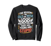 Reason I'm Old & Wise Cause God Protected Me Jesus Lovers Sweatshirt