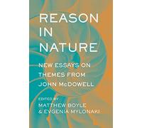 Reason in Nature: New Essays on Themes from John McDowell