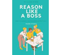 Reason Like a Boss: How to Manage Your Business Effectively