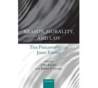 Reason, Morality, and Law: The Philosophy of John Finnis