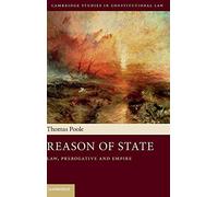 Reason of State: Law, Prerogative and Empire: 14 (Cambridge Studies in Constitutional Law, Series Number 14)