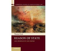 Reason of State: Law, Prerogative and Empire: 14 (Cambridge Studies in Constitutional Law, Series Number 14)