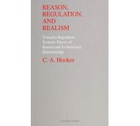 Reason, Regulation, and Realism: Toward a Regulatory Systems Theory of Reason & Evo: Towards a Regulatory Systems Theory of Reason and Evolutionary Epistemology (SUNY series in Philosophy and Biology)
