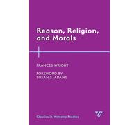 Reason, Religion, and Morals (Classics in Women’s Studies)