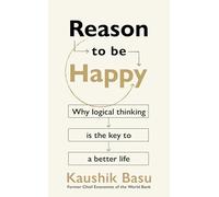 Reason to Be Happy: Why logical thinking is the key to a better life