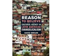 Reason to Believe : Cultural Agency in Latin American Evangelicalism