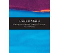 Reason to Change: A Rational Emotive Behaviour Therapy (REBT) Workbook