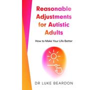Reasonable Adjustments for Autistic Adults : How to Make Your Life Better