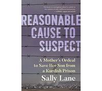 Reasonable Cause to Suspect: A Mother's Ordeal to Save Her Son from a Kurdish Prison