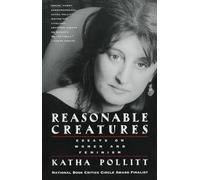 Reasonable Creatures: Essays on Women and Feminism