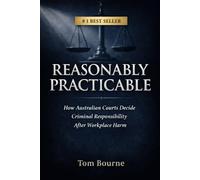 Reasonably Practicable: How Australian Courts Decide Criminal Responsibility After Workplace Harm